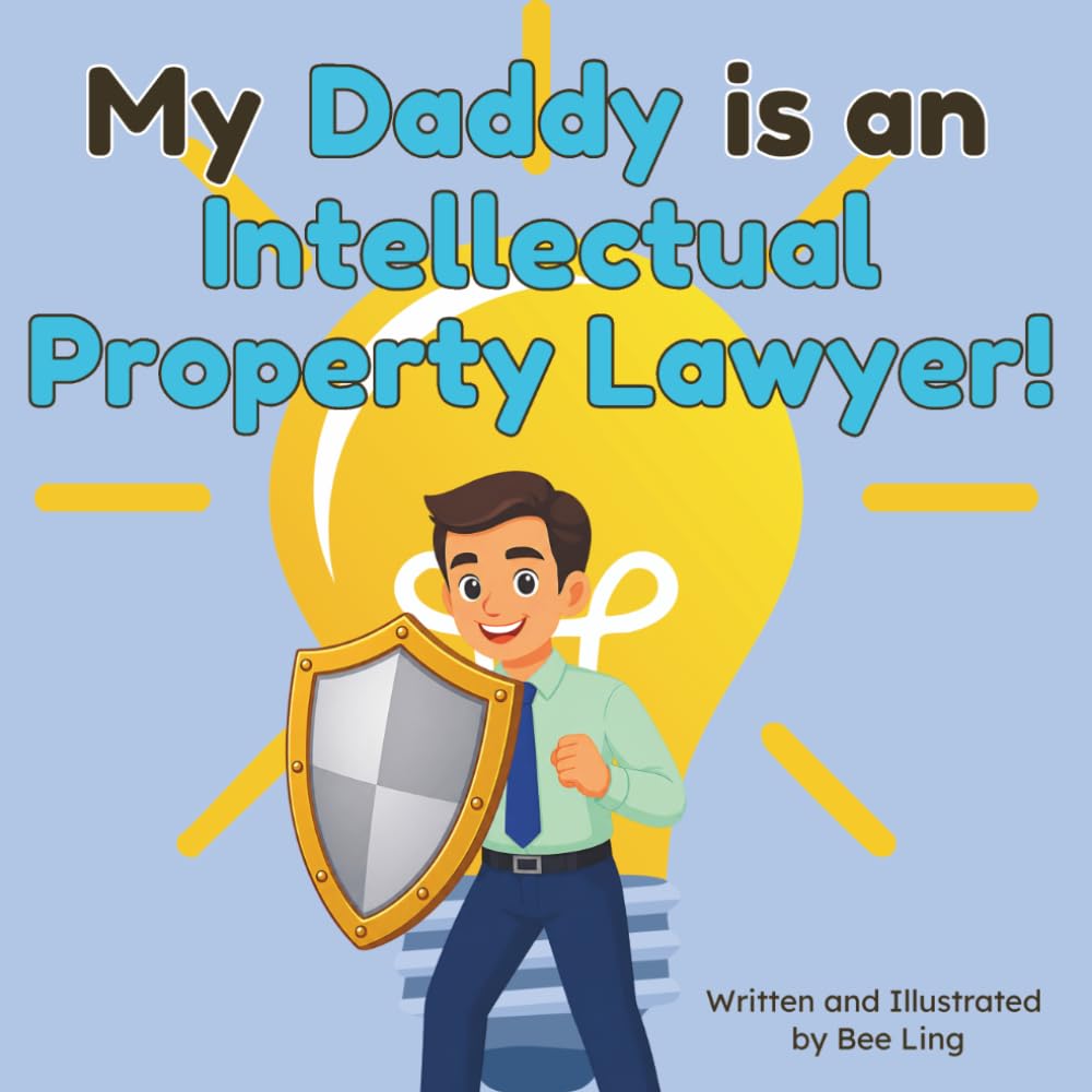 My Daddy is an Intellectual Property Lawyer!: An Educational Rhyming Picture Book About Attorneys Who Protect Inventions, Brands, and Creative Works