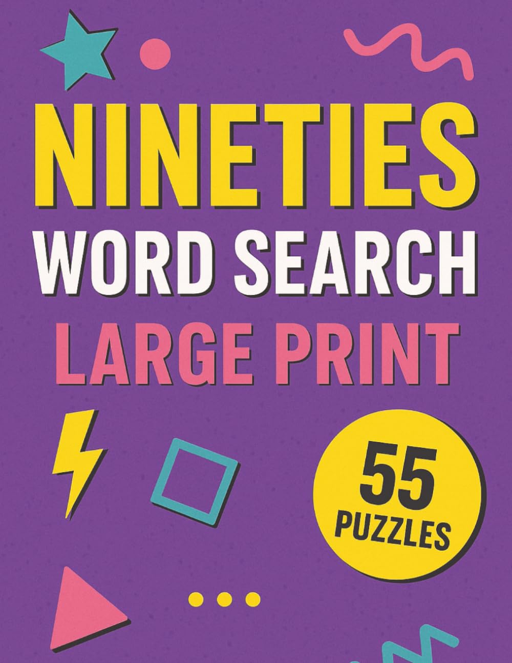 Nineties Wordsearch Puzzle Book: 90's, 1990's, Retro, 90's party, Millennials, Nostalgia, Gift, Christmas, Birthday, Birth year, Throwback, Stocking ... 8.5x11 inches, 55 puzzles, Large Print