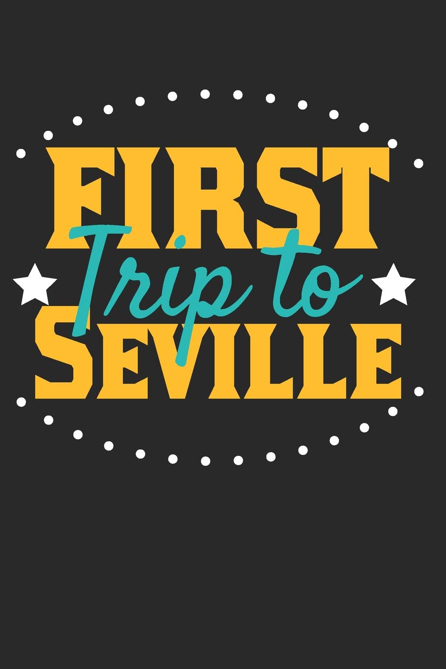 First Trip To Seville: 6x9 Blank Lined Composition Notebook perfect gift for your Trip to Seville for every Traveler