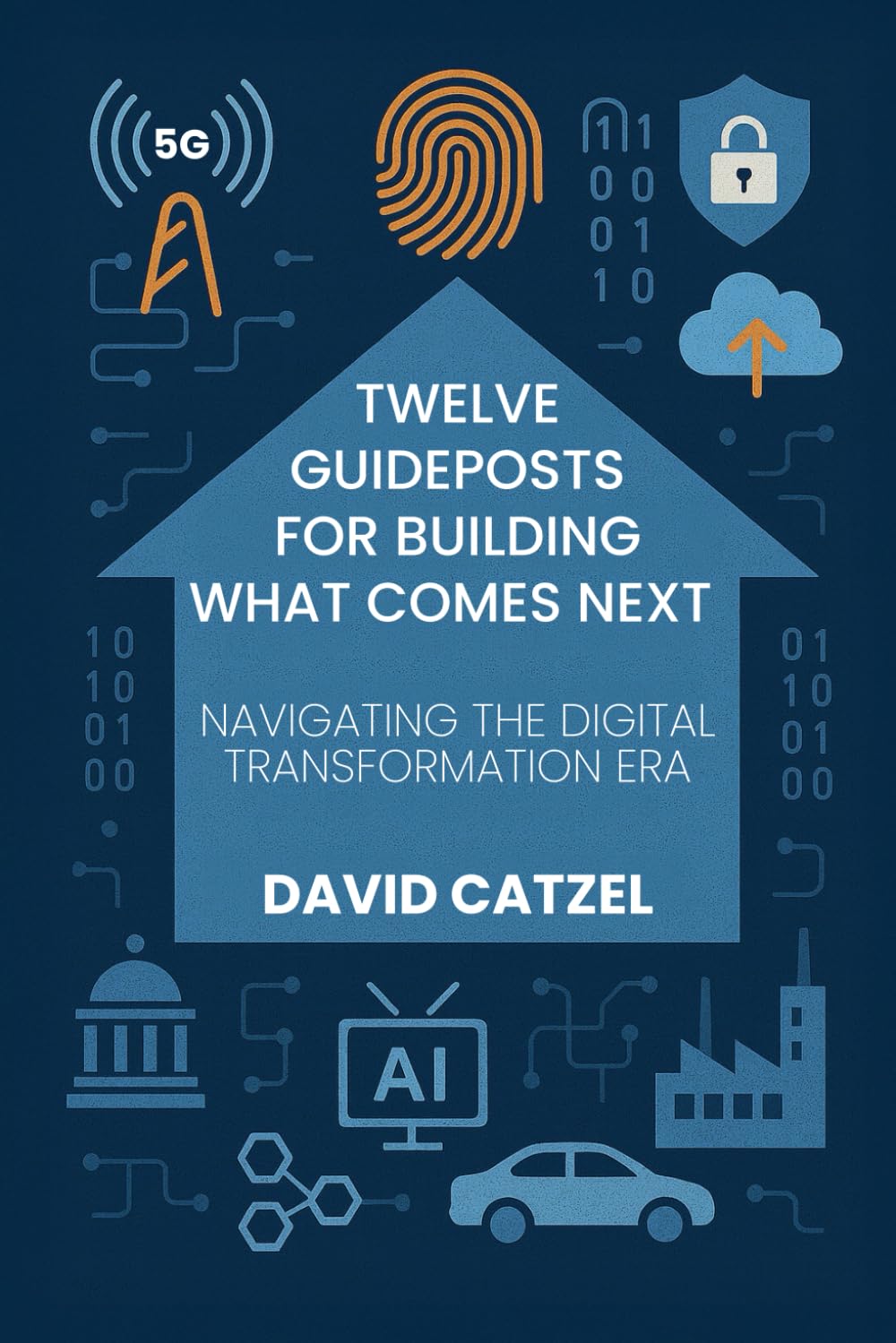Twelve Guideposts For Building What Comes Next: NAVIGATING THE DIGITAL TRANSFORMATION ERA