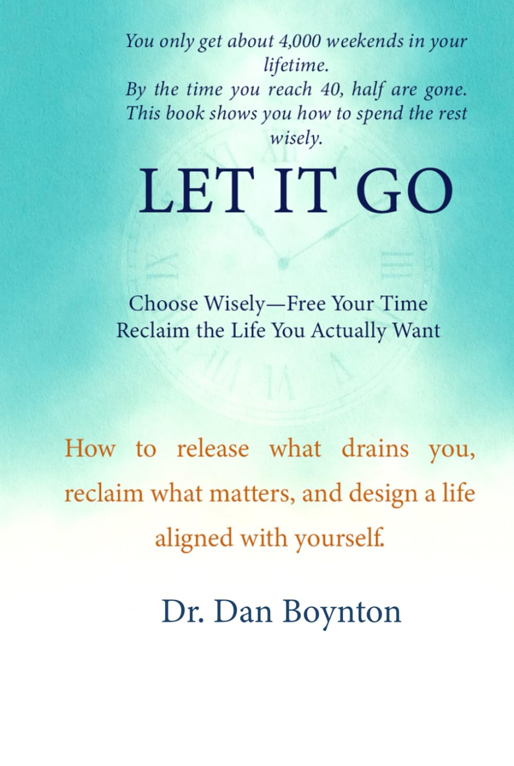 Let it Go: Choose Wisely, Free Your Time, and Reclaim the Life You Actually Want