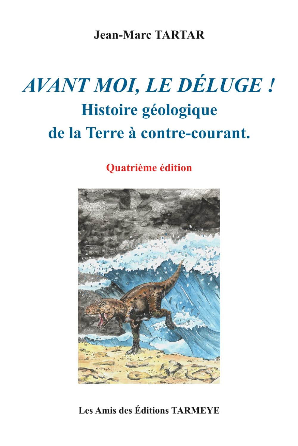 Avant moi, le Déluge!: Histoire géologique de la Terre à contre-courant