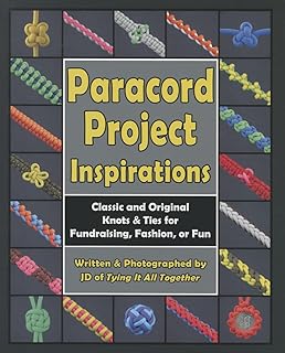 Paracord Project Inspirations: Classic and Original Knots and Ties for Fundraising, Fashion, or Fun