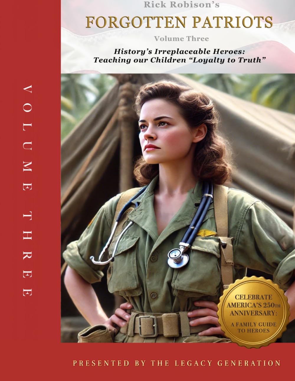 FORGOTTEN PATRIOTS: VOLUME THREE: History’s Irreplaceable Heroes: Teaching Our Children Loyalty to Truth