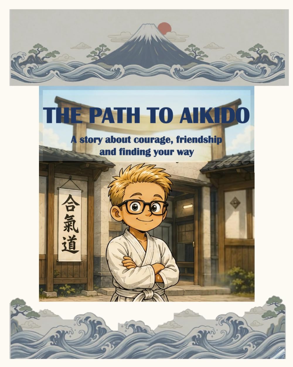 THE PATH TO AIKIDO: A story about courage, friendship and finding your way