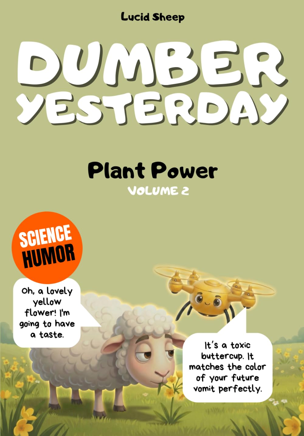 Dumber Yesterday - Volume 2 - Plant Power: Over 300 mind-blowing scientific facts told by the most egocentric sheep in all of literature.