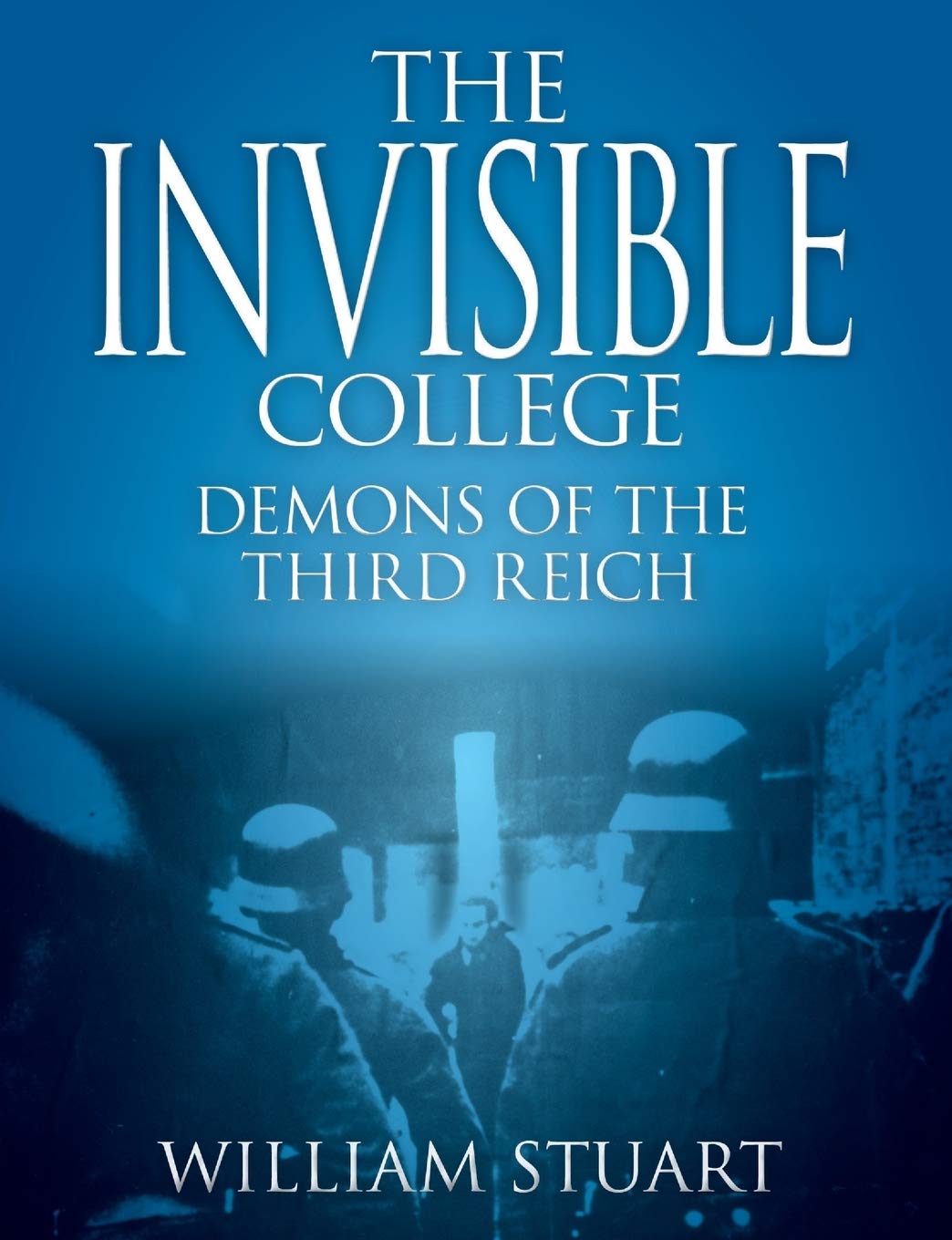 The Invisible College: Demons of the Third Reich: Stuart, William ...