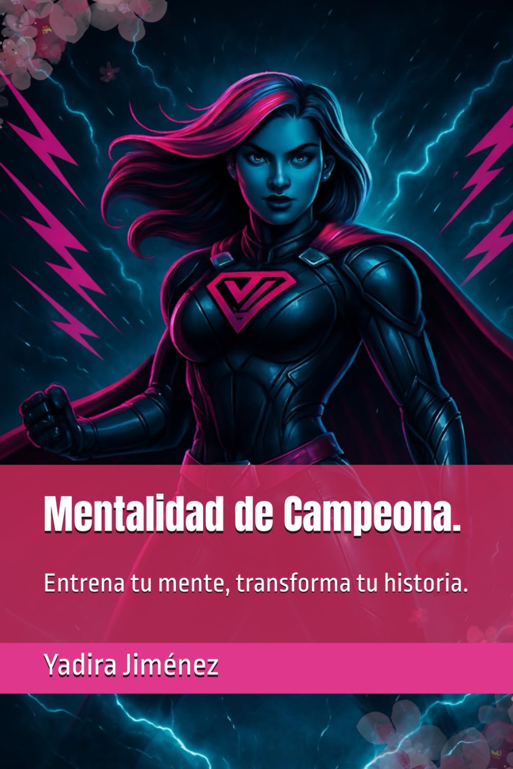 Mentalidad de Campeona.: Entrena tu mente, transforma tu historia.