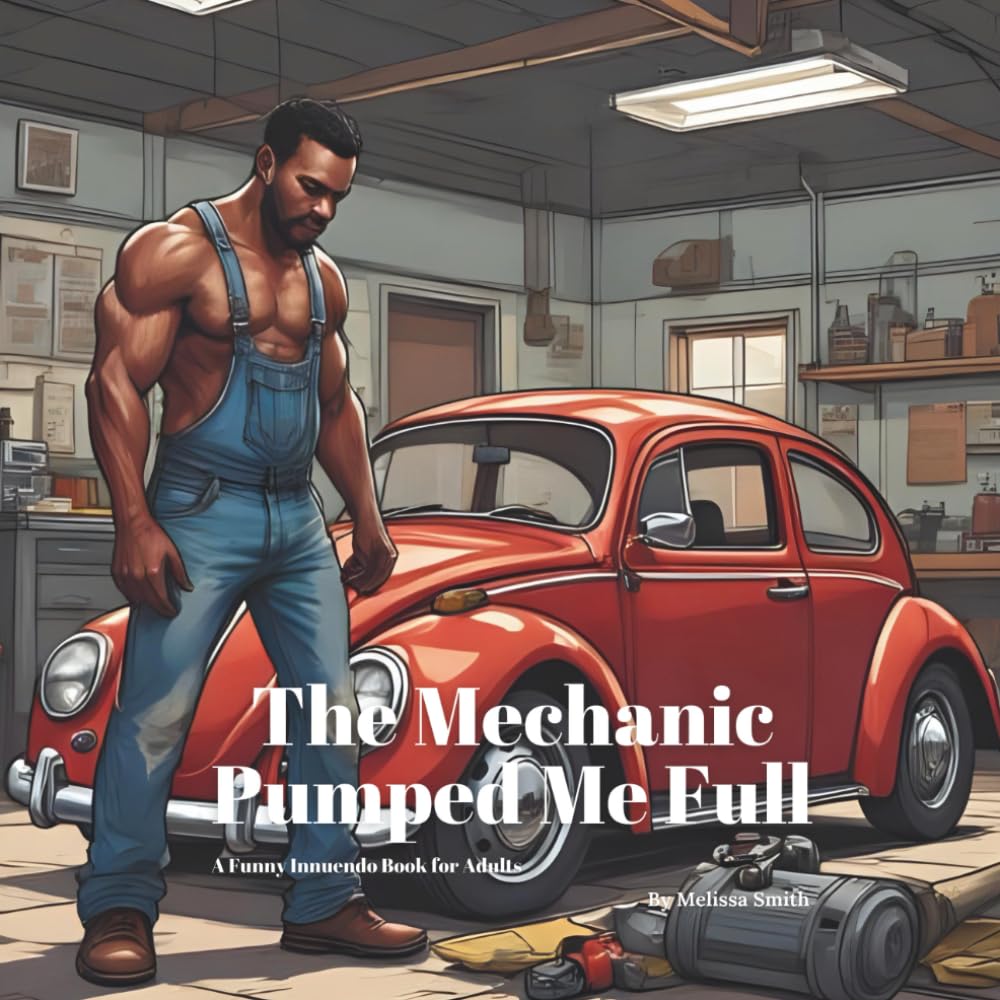 The Mechanic Pumped Me Full: A Funny Innuendo Paro