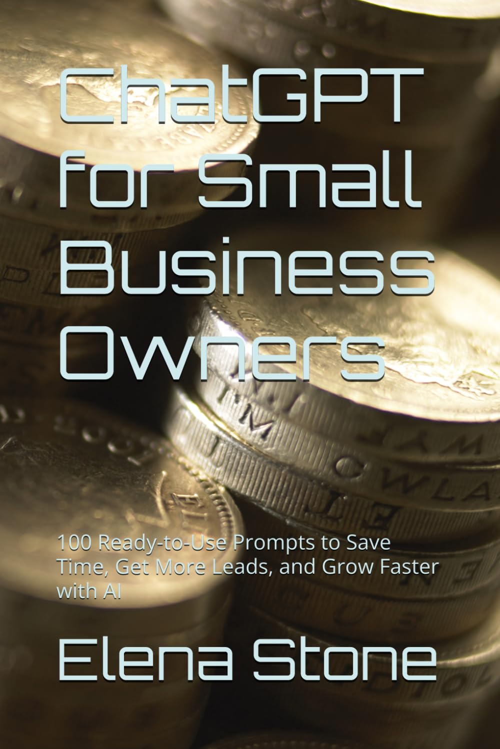 ChatGPT for Small Business Owners: 100 Ready-to-Use Prompts to Save Time, Get More Leads, and Grow Faster with AI