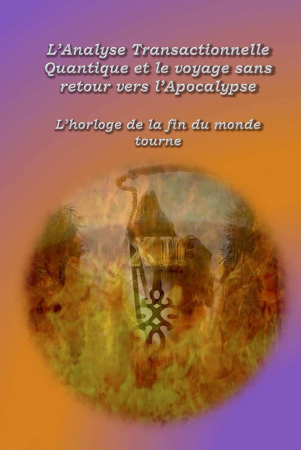 L'analyse transactionnelle quantique et le voyage sans retour vers l’Apocalypse: L'horloge de la fin du monde tourne
