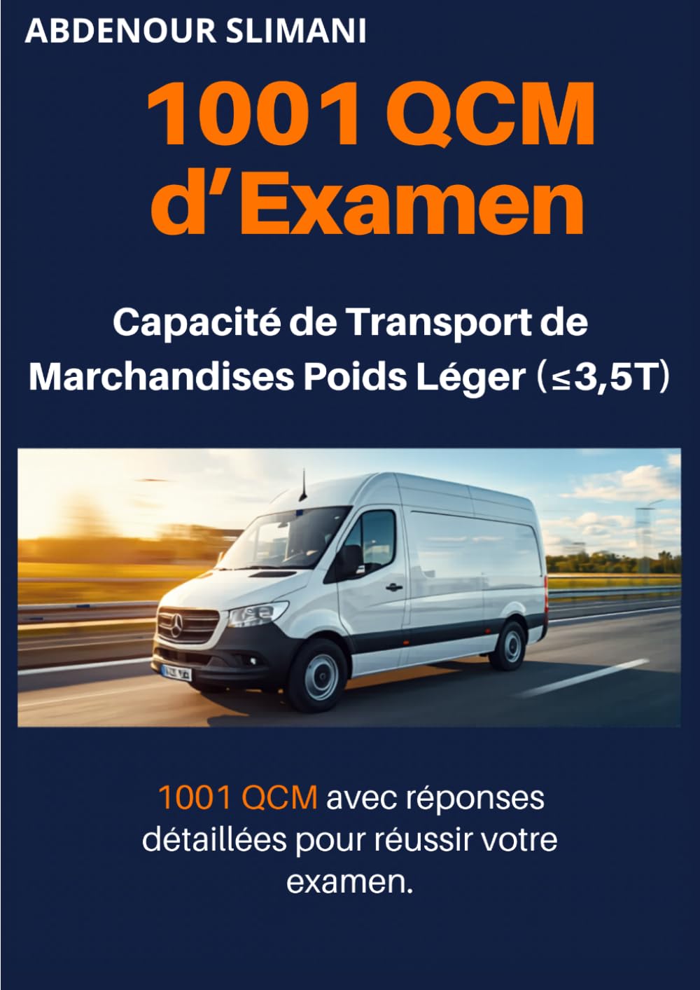 1001 QCM d’Examen Capacité de Transport de Marchandises Poids Léger (≤ 3,5 T): 1001 QCM avec réponses détaillées pour réussir votre examen
