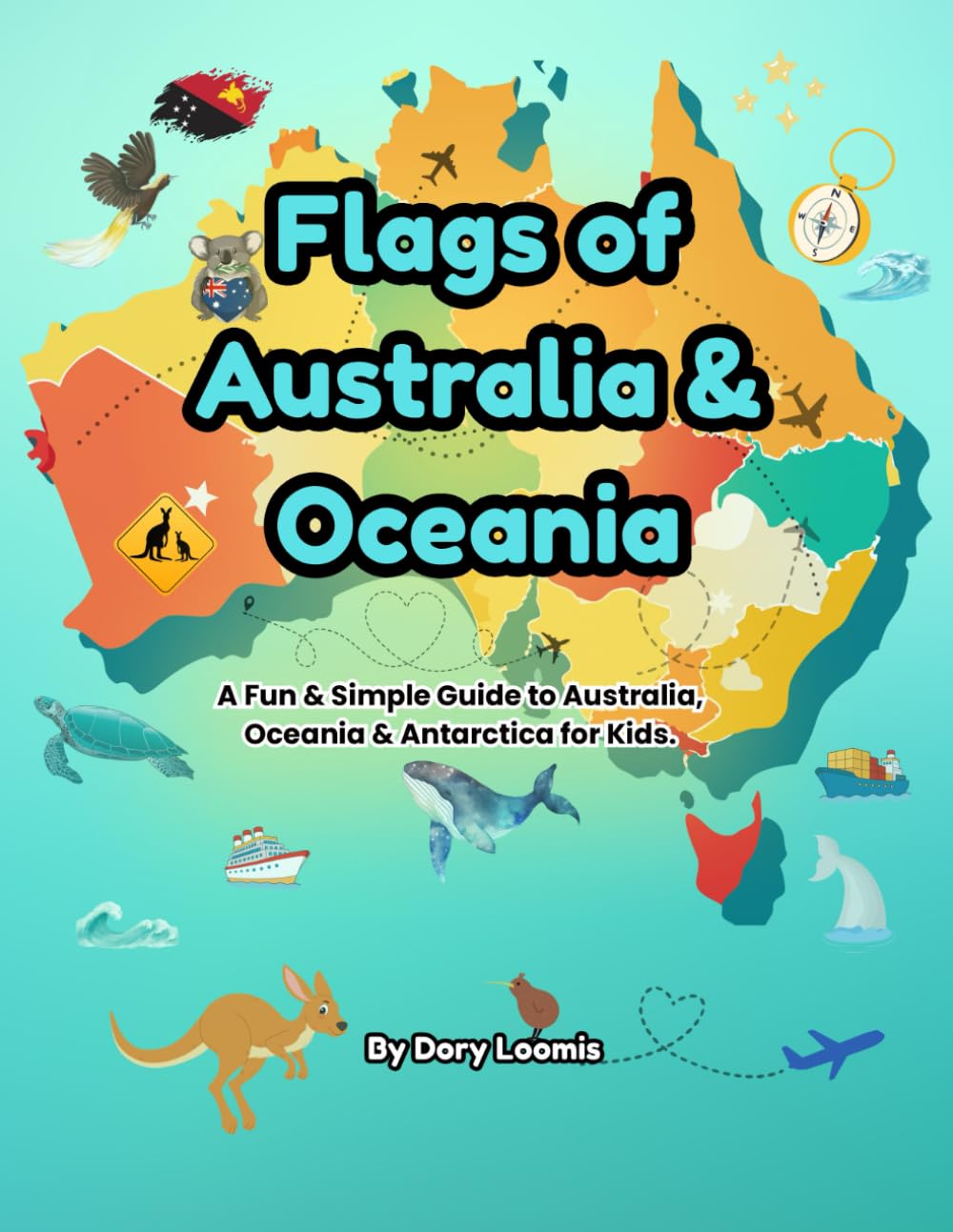 Flags of Australia & Oceania: A Fun & Simple Guide to Australia, Oceania & Antarctica for Kids! (World Flags for Kids)