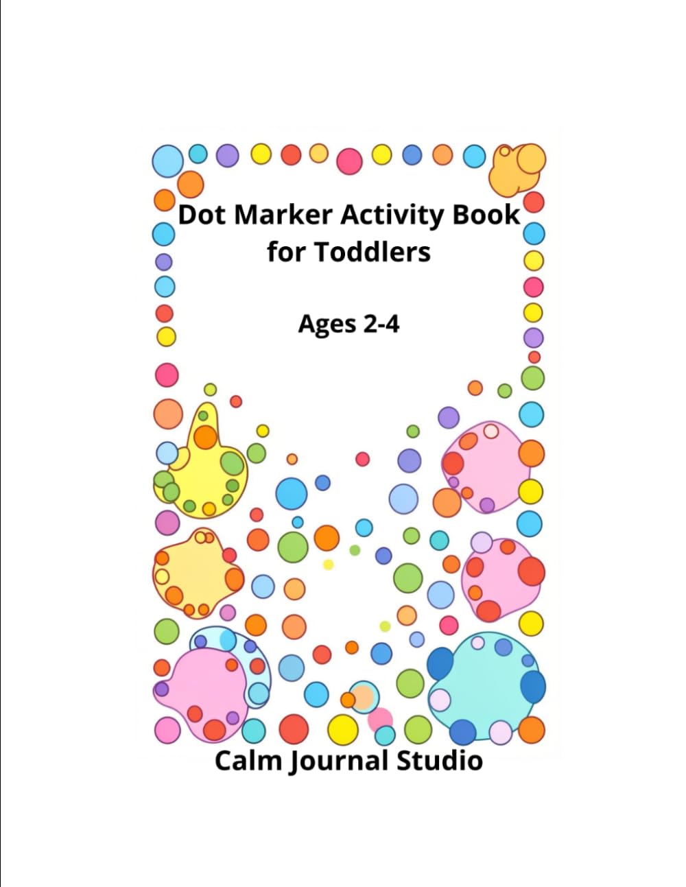Dot Marker Activity Book for Toddlers Ages 2-4: Dot Marker Activity Book for Toddlers Ages 2-4