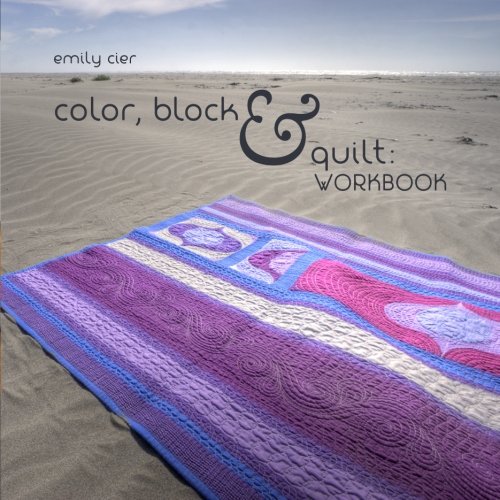 Color, Block & Quilt Workbook Cier, Emily 9781481050524