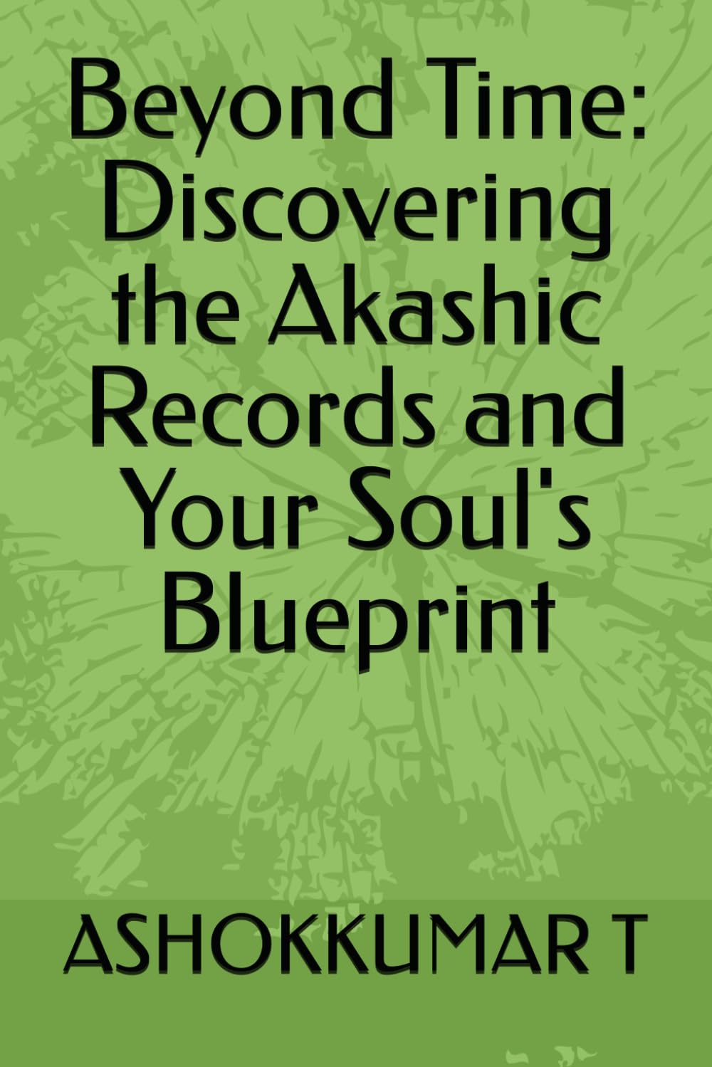 Beyond Time: Discovering the Akashic Records and Your Soul's Blueprint