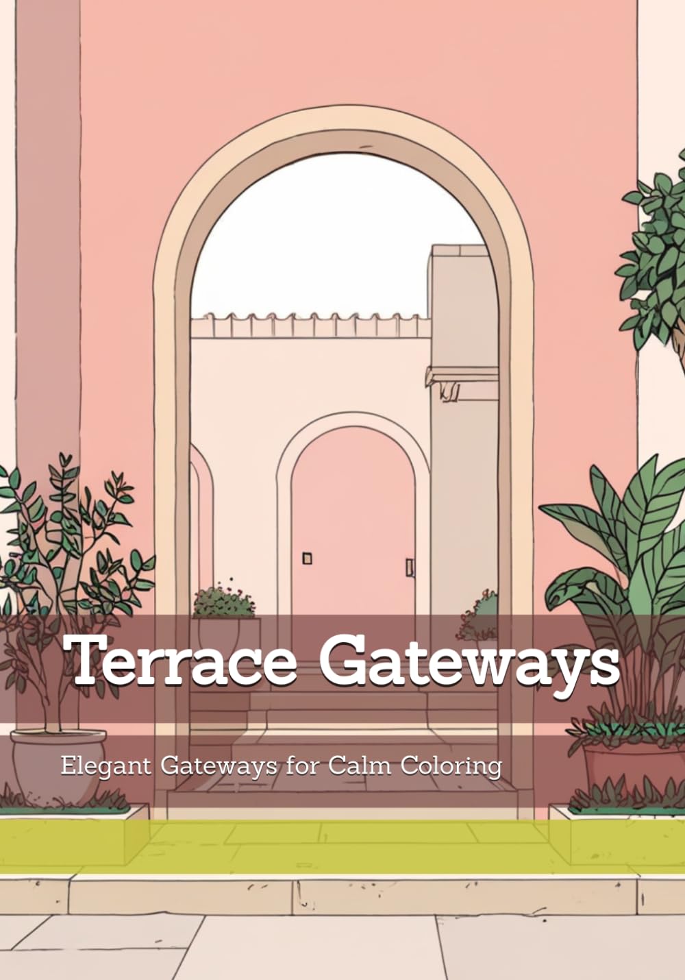 Terrace Gateways: Elegant Gateways for Calm Coloring (Gentle Entrances)