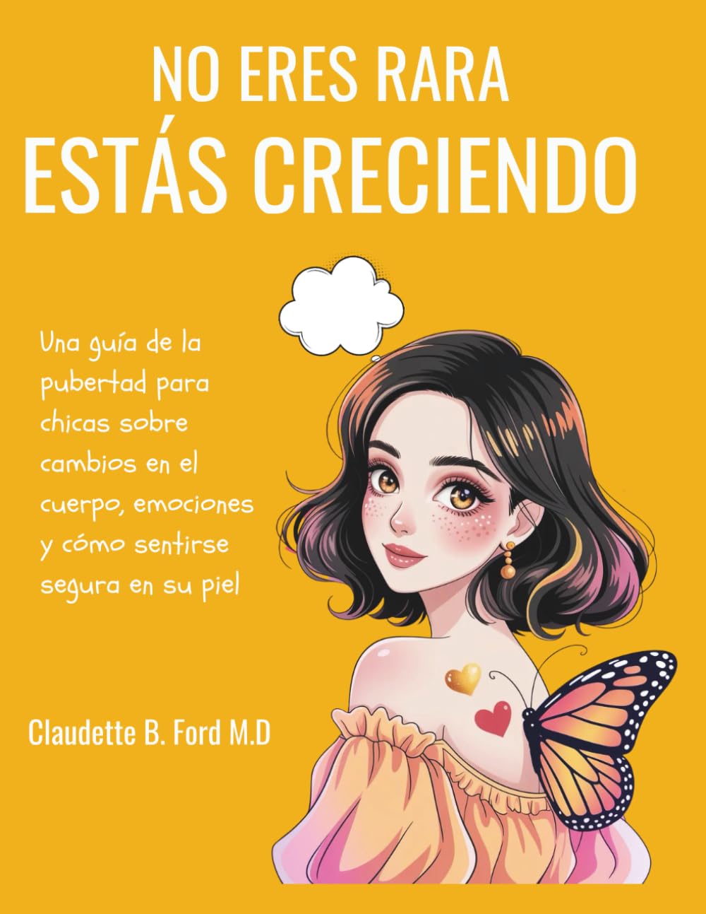 NO ERES RARA, ESTÁS CRECIENDO: Una guía de la pubertad para chicas sobre cambios en el cuerpo, emociones y cómo sentirse segura en su piel