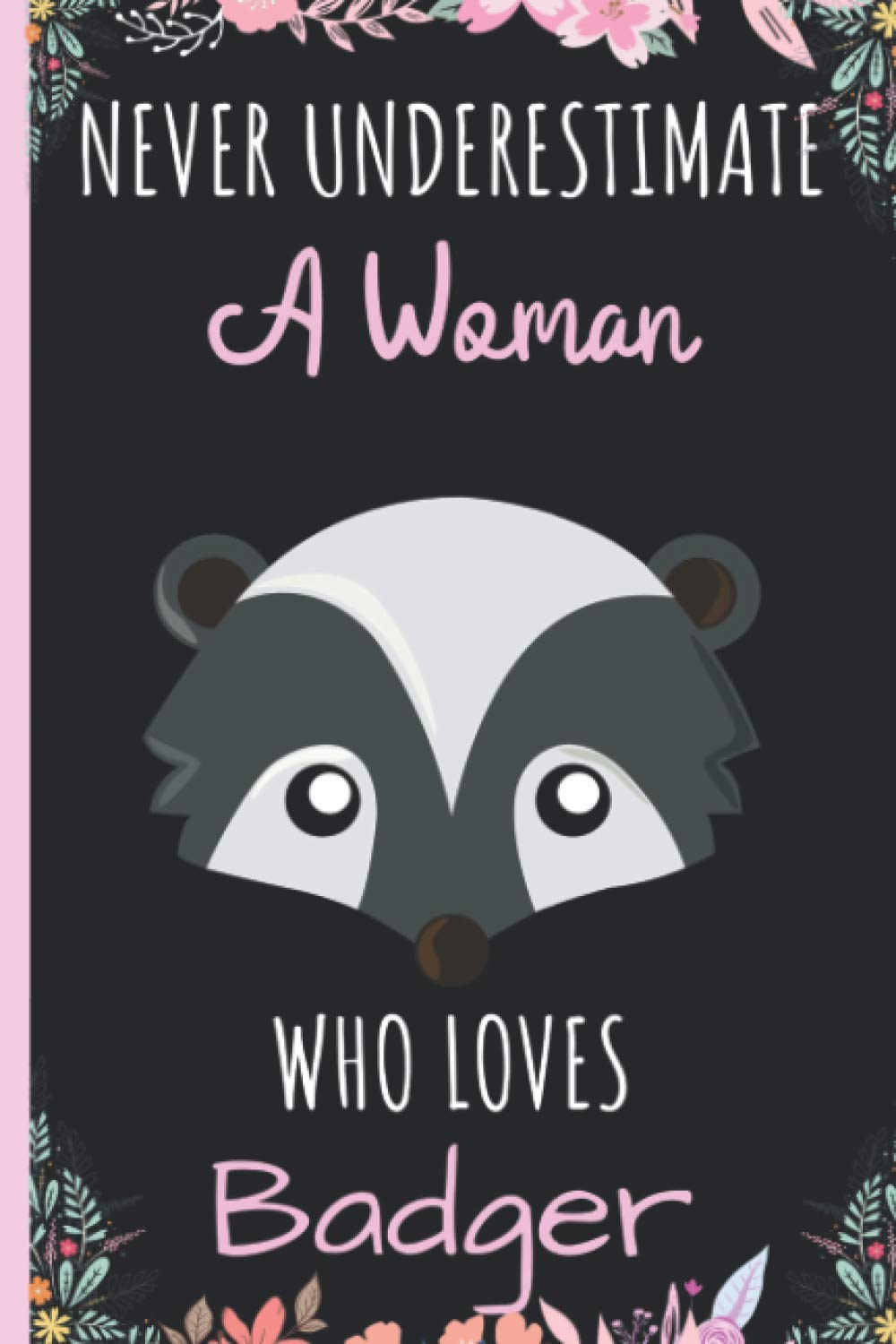 Never Underestimate A Woman Who Loves Badger Notebook: Wide Ruled Notebook Gift For Badger Lovers - Perfect Notebook Gift for School, Home or Work - 6 x 9 Inches - 110 Pages - Badger Lovers Diary