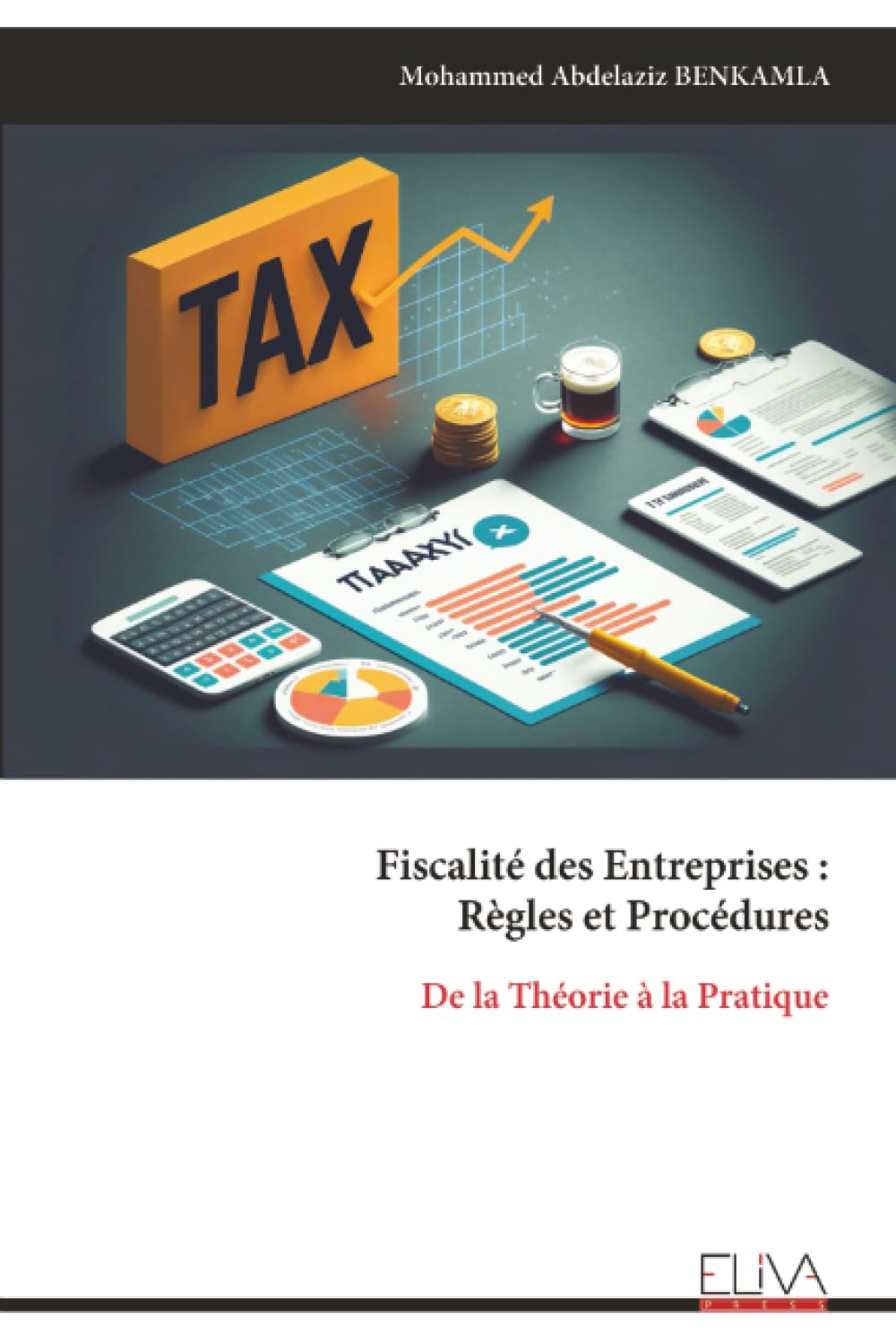 Fiscalité des Entreprises : Règles et Procédures: De la Théorie à la Pratique
