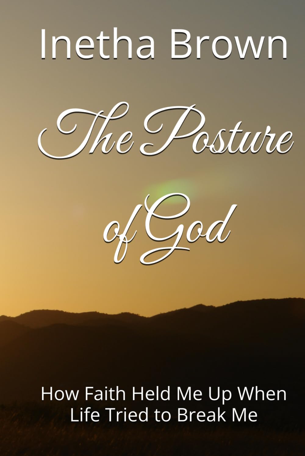 The Posture of God: How Faith Held Me Up When Life Tried to Break Me