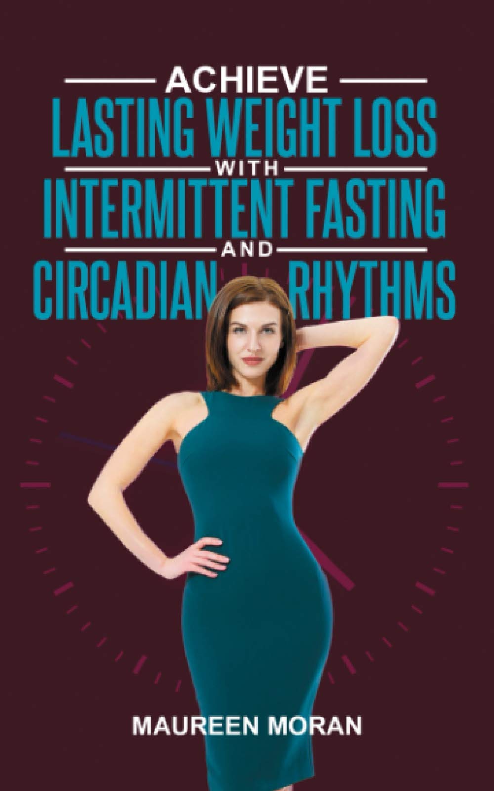 Achieve Lasting Weight Loss with Intermittent Fasting and Circadian Rhythms