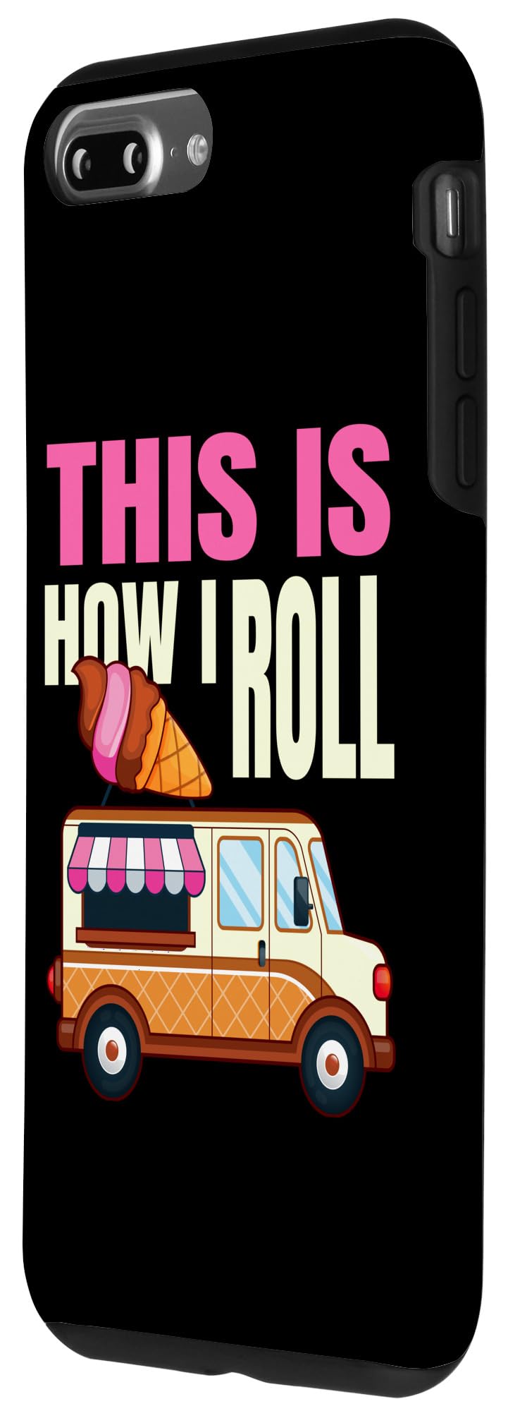 iPhone 7 Plus/8 Plus This Is How I Roll Ice Cream Truck Gelato Popsicle Lover Case - Image 2