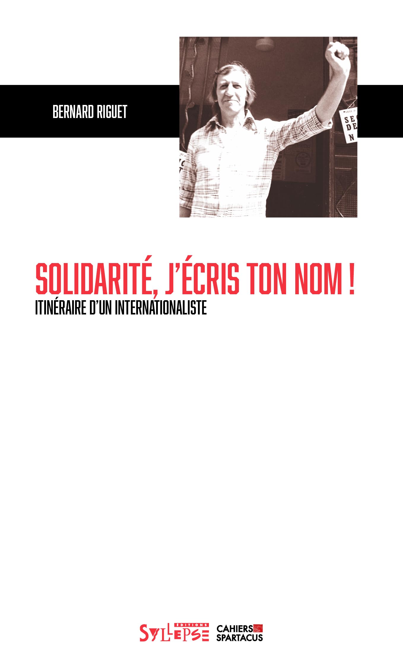 Solidarité, j'écris ton nom !: Itinéraire d'un internationaliste