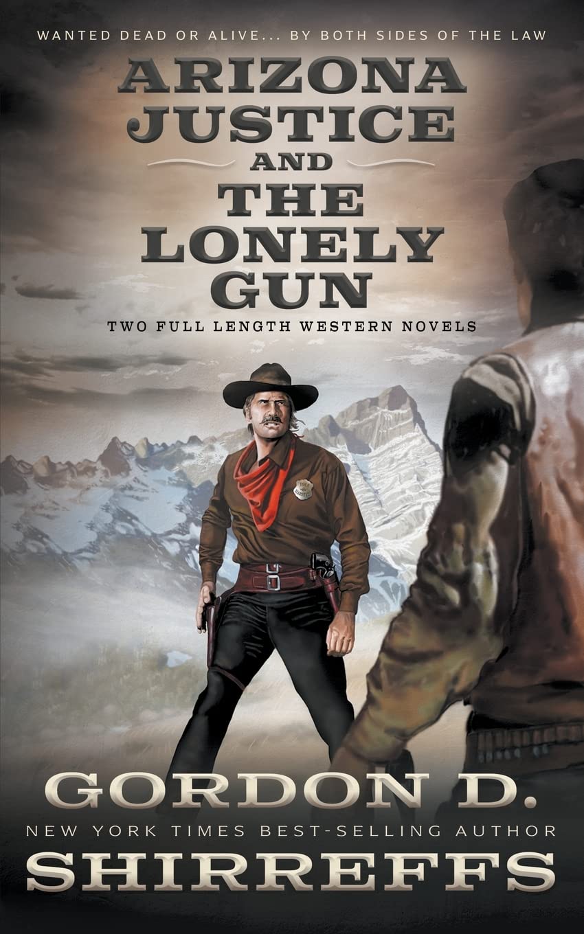 Arizona Justice and The Lonely Gun: Two Full Length Western Novels (The Wolfpack Publishing Gordon D. Shirreffs Library Collection)