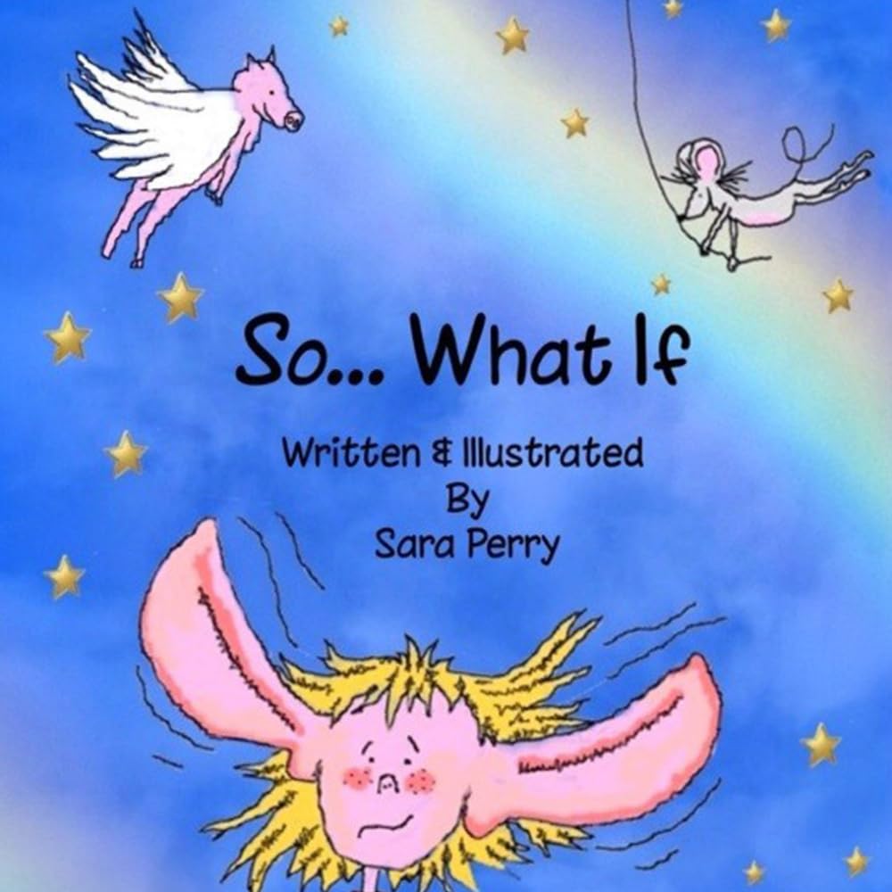 So What If?: A Self-Esteem and Body Positivity Picture Book for Children Ages 5–9