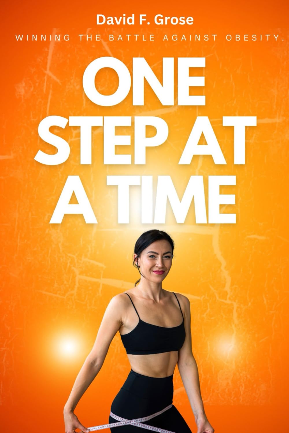 One Step at a Time: Winning The Battle Against Obesity.