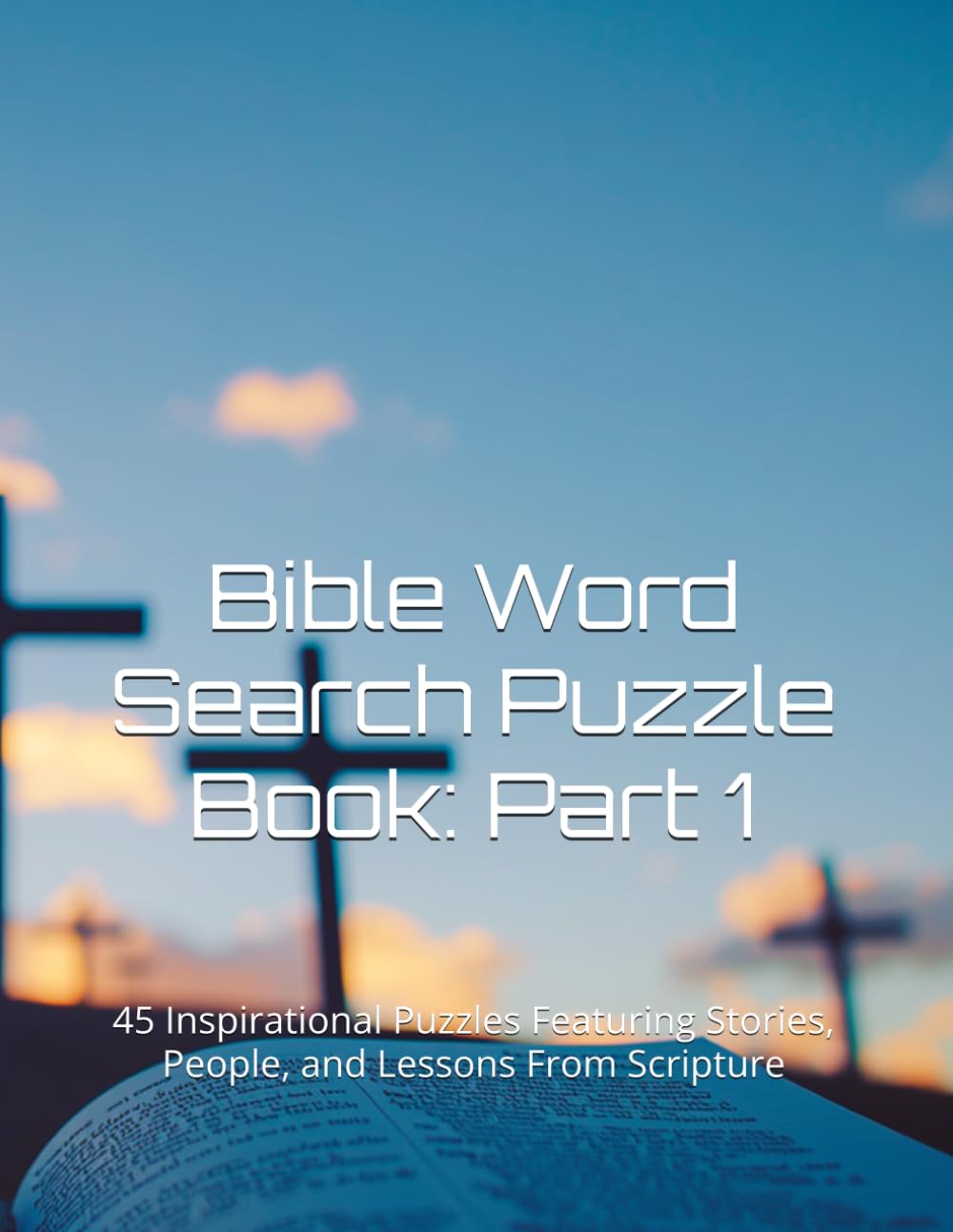 Bible Word Search Puzzle Book: Part 1: 45 Inspirational Puzzles Featuring Stories, People, and Lessons From Scripture
