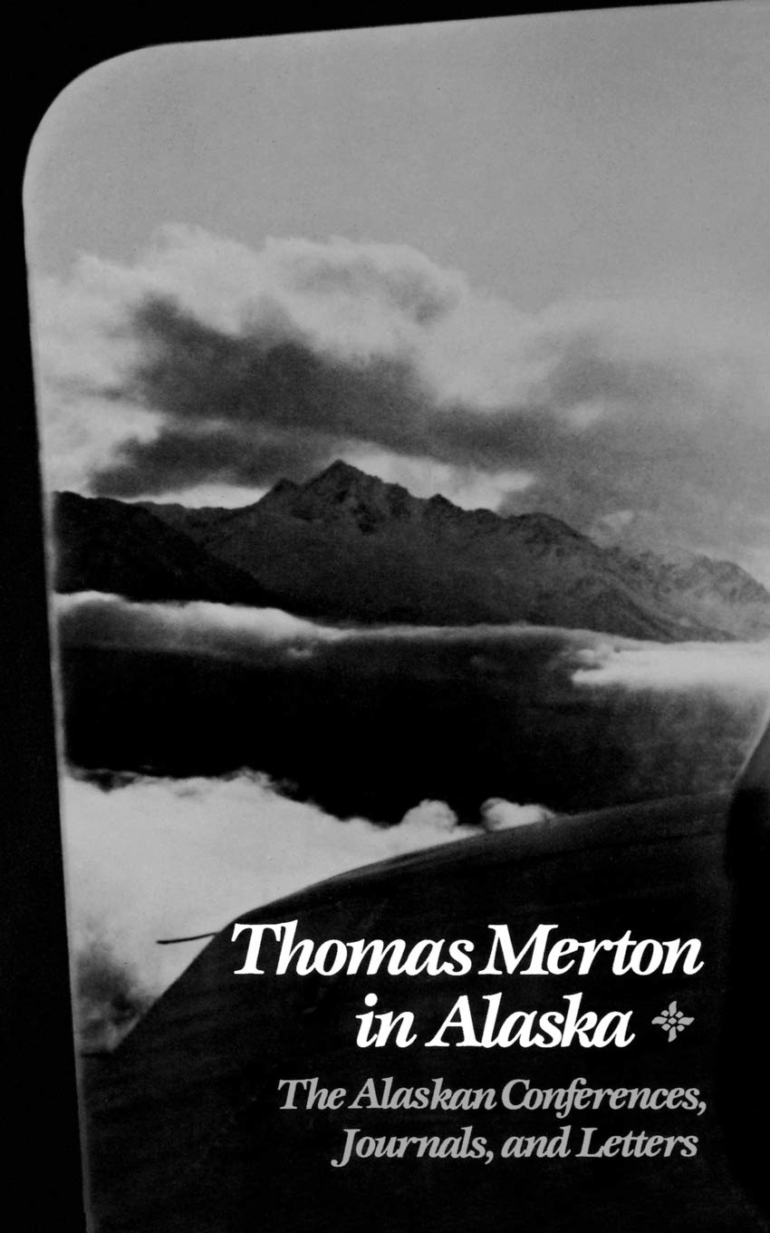 Buy Thomas Merton In Alaska – The Alaskan Conferences, Journals, and Letters (Prelude to the Asian Journal) — BookShops.in
