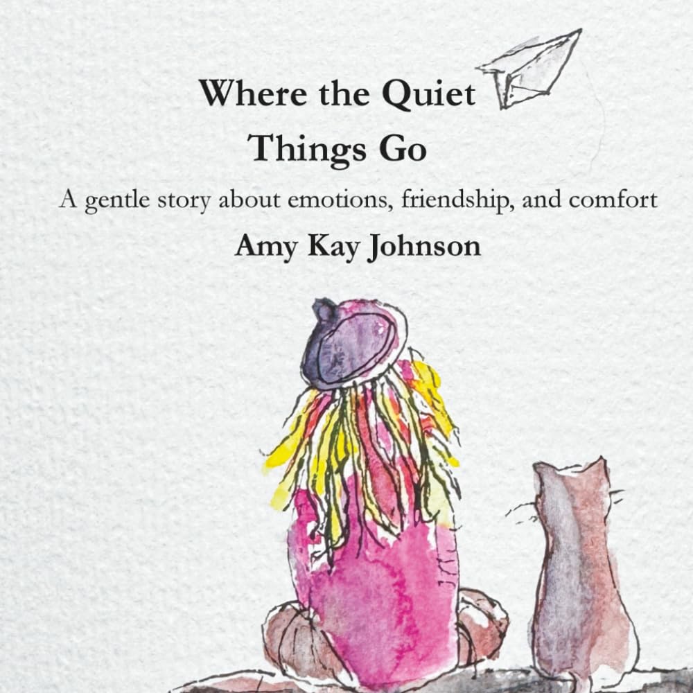 Where the Quiet Things Go: A gentle story about emotions, friendship, and comfort
