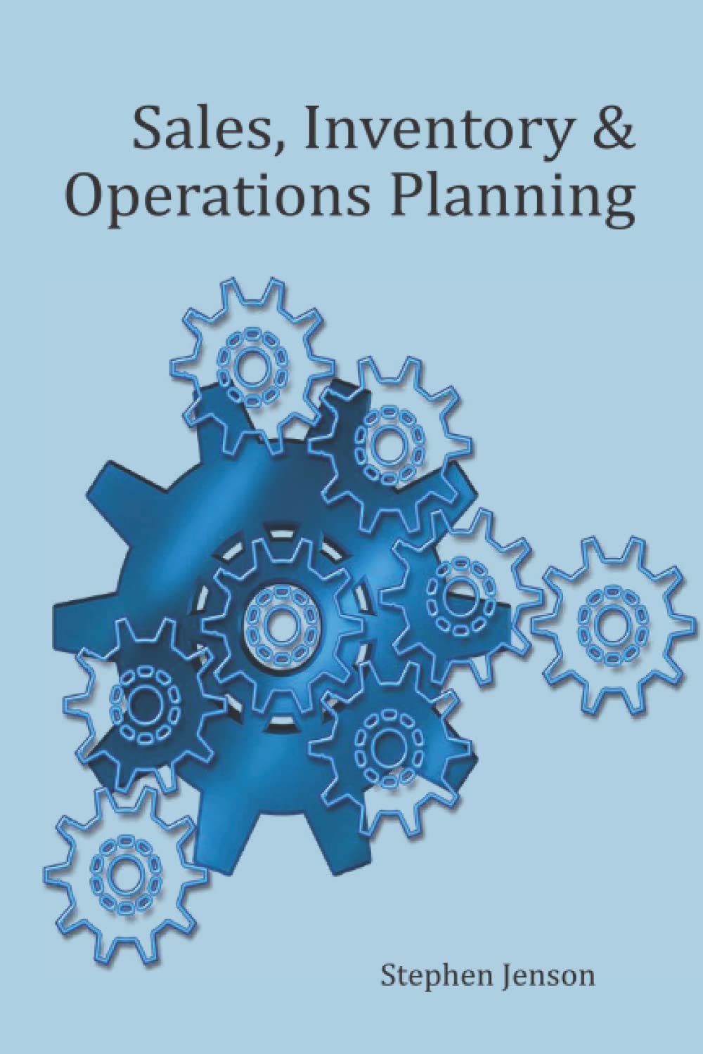 Sales, Inventory and Operations Planning: A Practical Implementation Guide