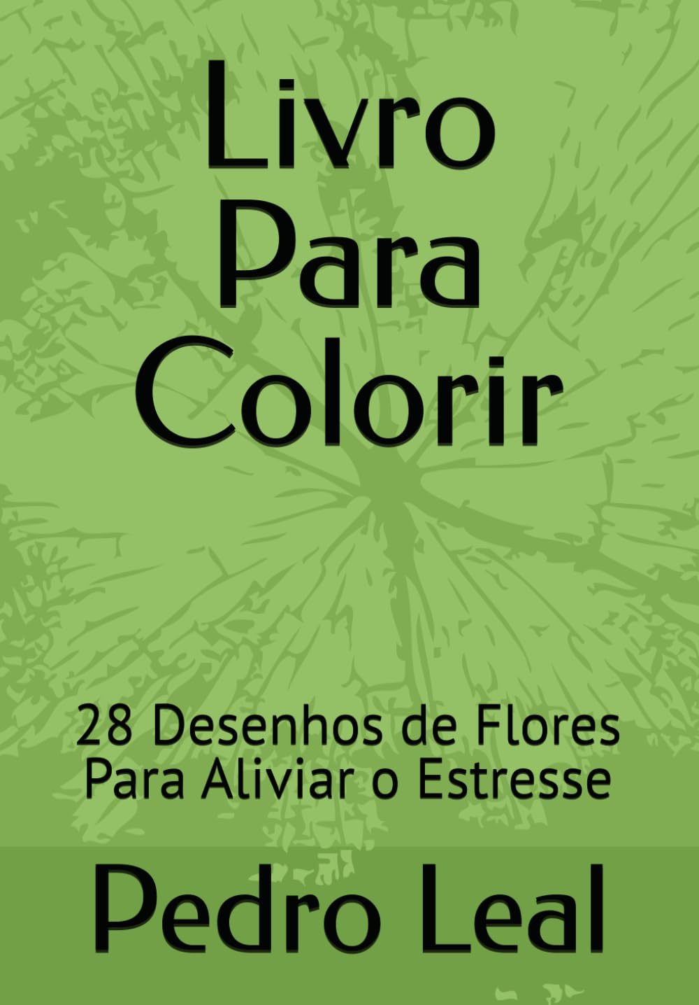 Livro Para Colorir: 28 Desenhos de Flores Para Aliviar o Estresse