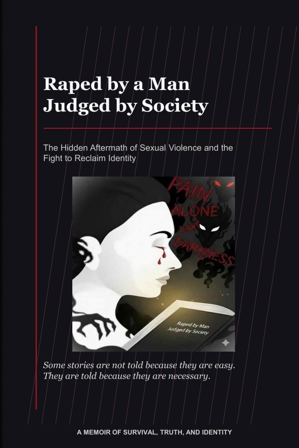 Raped by a Man: Judged by Society: The Hidden Aftermath of Sexual Violence and the Fight to Reclaim Identity