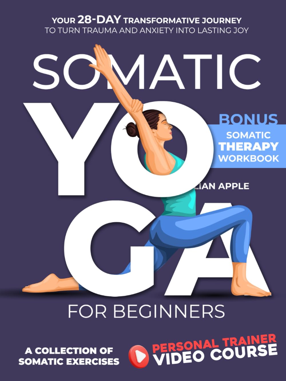 Somatic Yoga For Beginners: Your 28-Day Transformative Journey to Turn Trauma and Anxiety into Lasting Joy