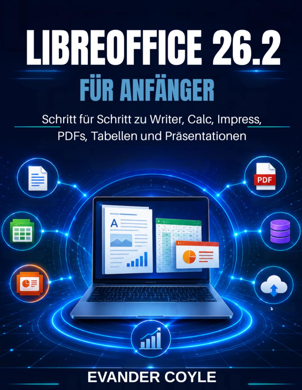 LibreOffice 26.2 Benutzerhandbuch für Anfänger: Eine Schritt-für-Schritt-Anleitung für Writer, Calc, Impress, PDFs, Tabellenkalkulationen, Präsentationen und Büroproduktivität