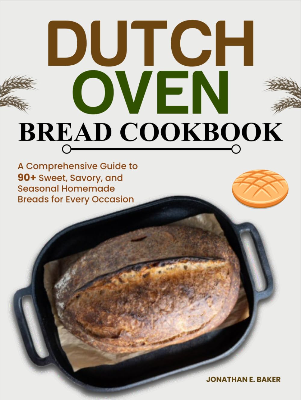 Dutch Oven Bread Cookbook A Comprehensive Guide to 90+ Sweet, Savory
