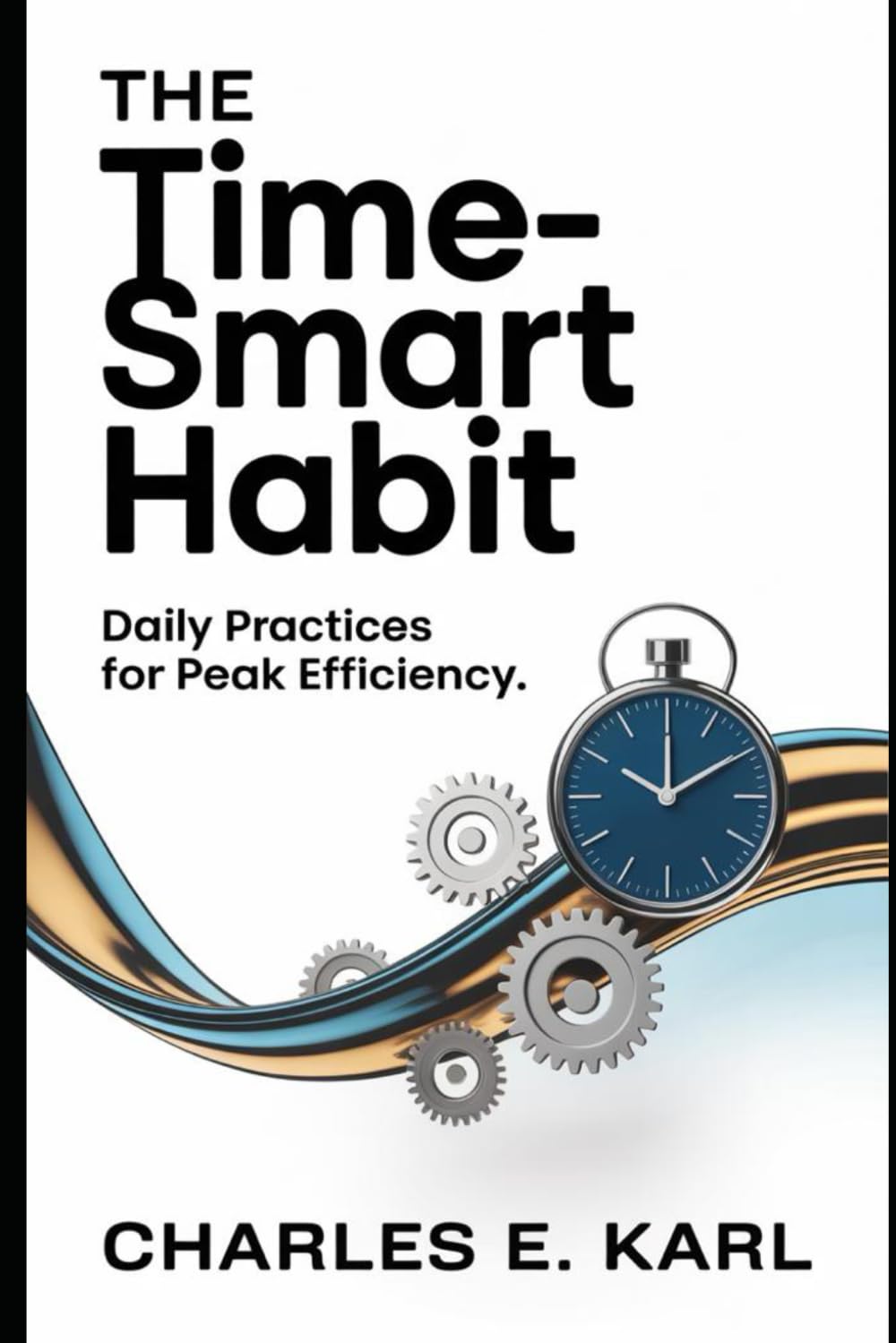THE TIME-SMART HABIT: Daily Practices for Peak Efficiency
