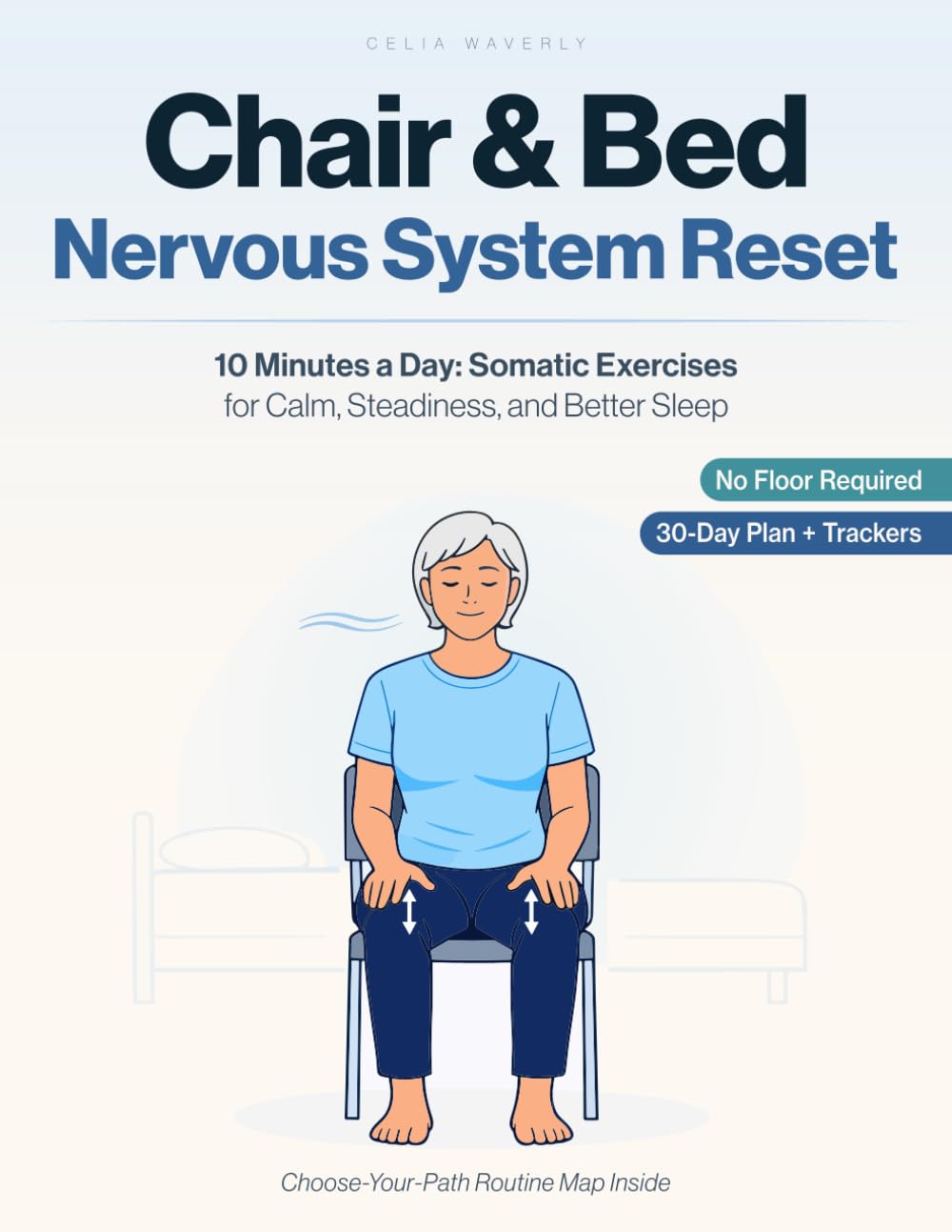 Chair & Bed Nervous System Reset: 10 Minutes a Day of Somatic Exercises for Calm, Steadiness, and Better Sleep