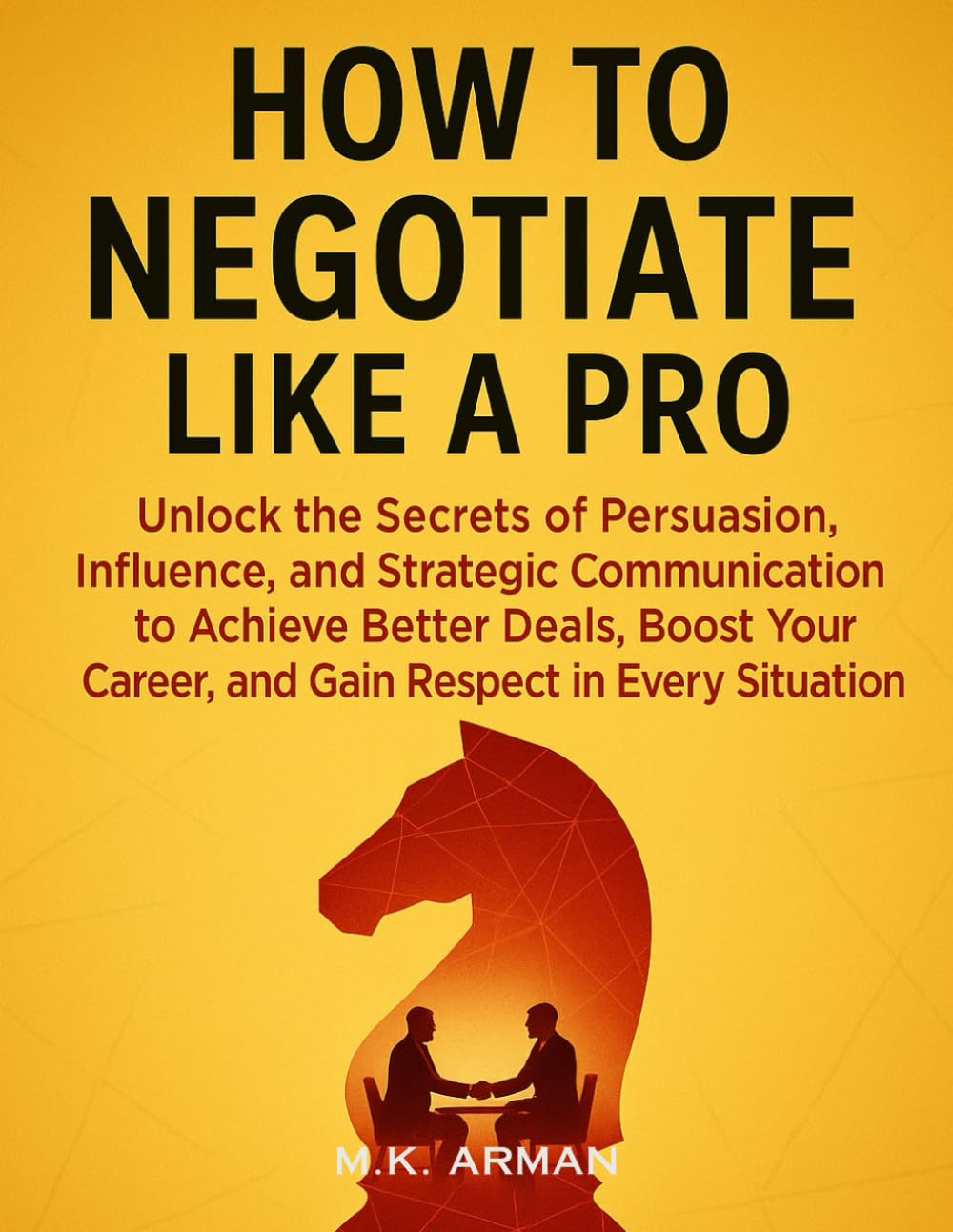 How to Negotiate Like a Pro: Unlock the Secrets of Persuasion, Influence, and Strategic Communication to Achieve Better Deals, Boost Your Career, and ... in Every Situation (Negotiation Series)