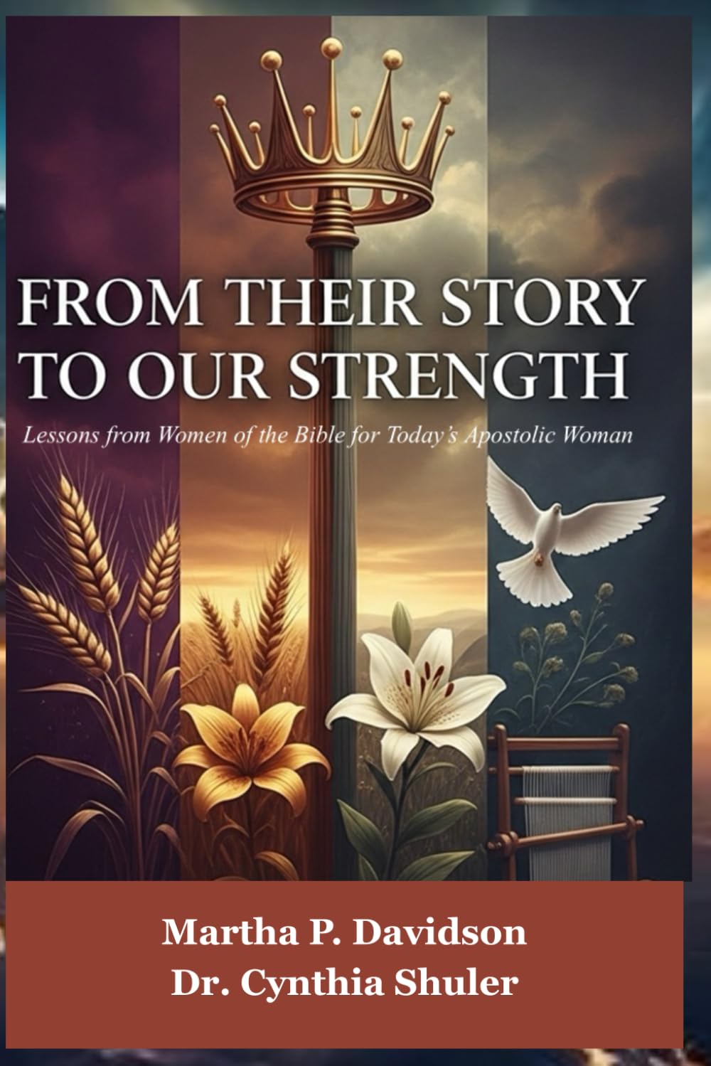 From Their Story to Our Strength: Lessons from Women of the Bible for Today’s Apostolic Woman