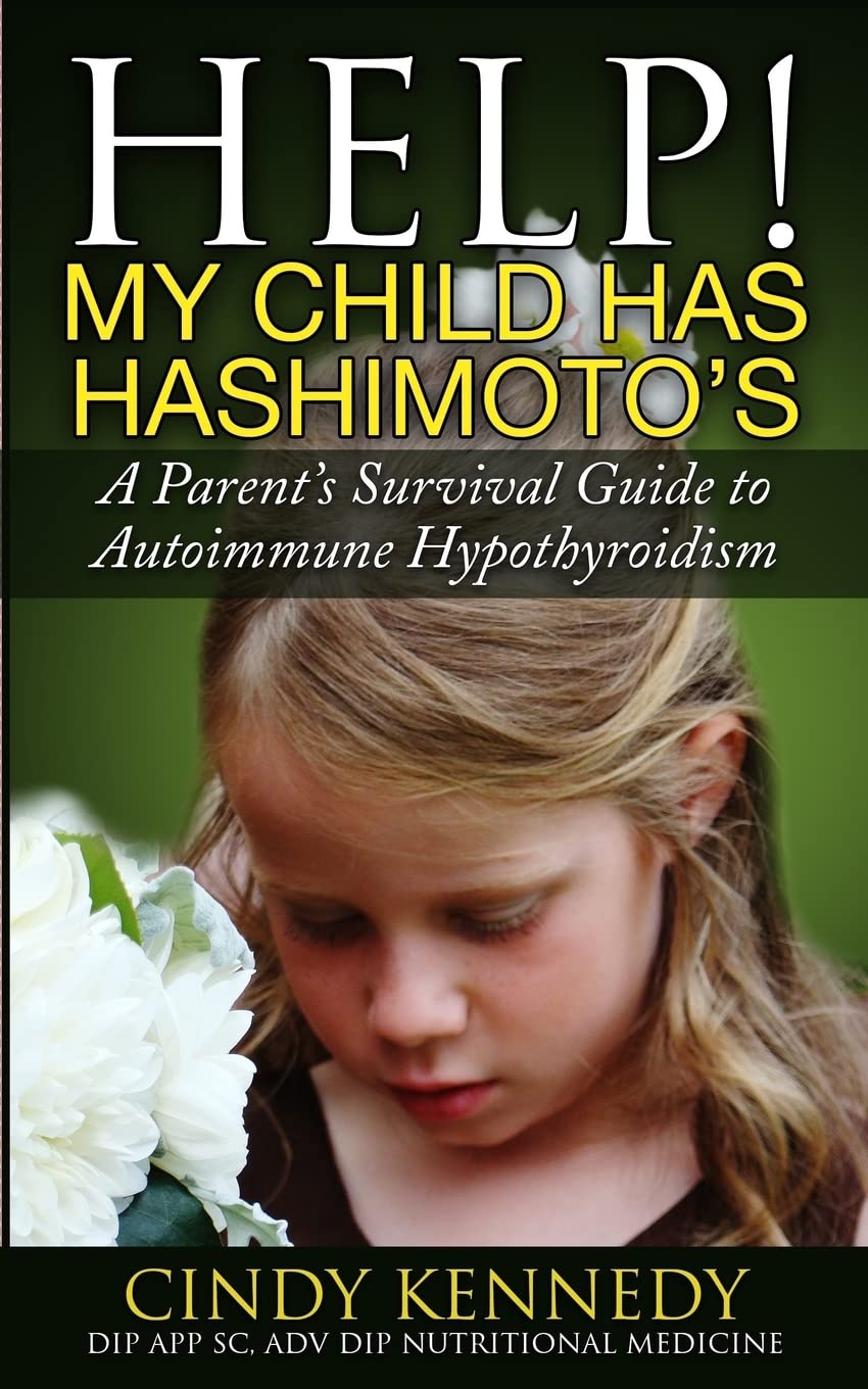 Help! My Child Has Hashimoto's: A Parent's Survival Guide to Autoimmune Hypothyroidism