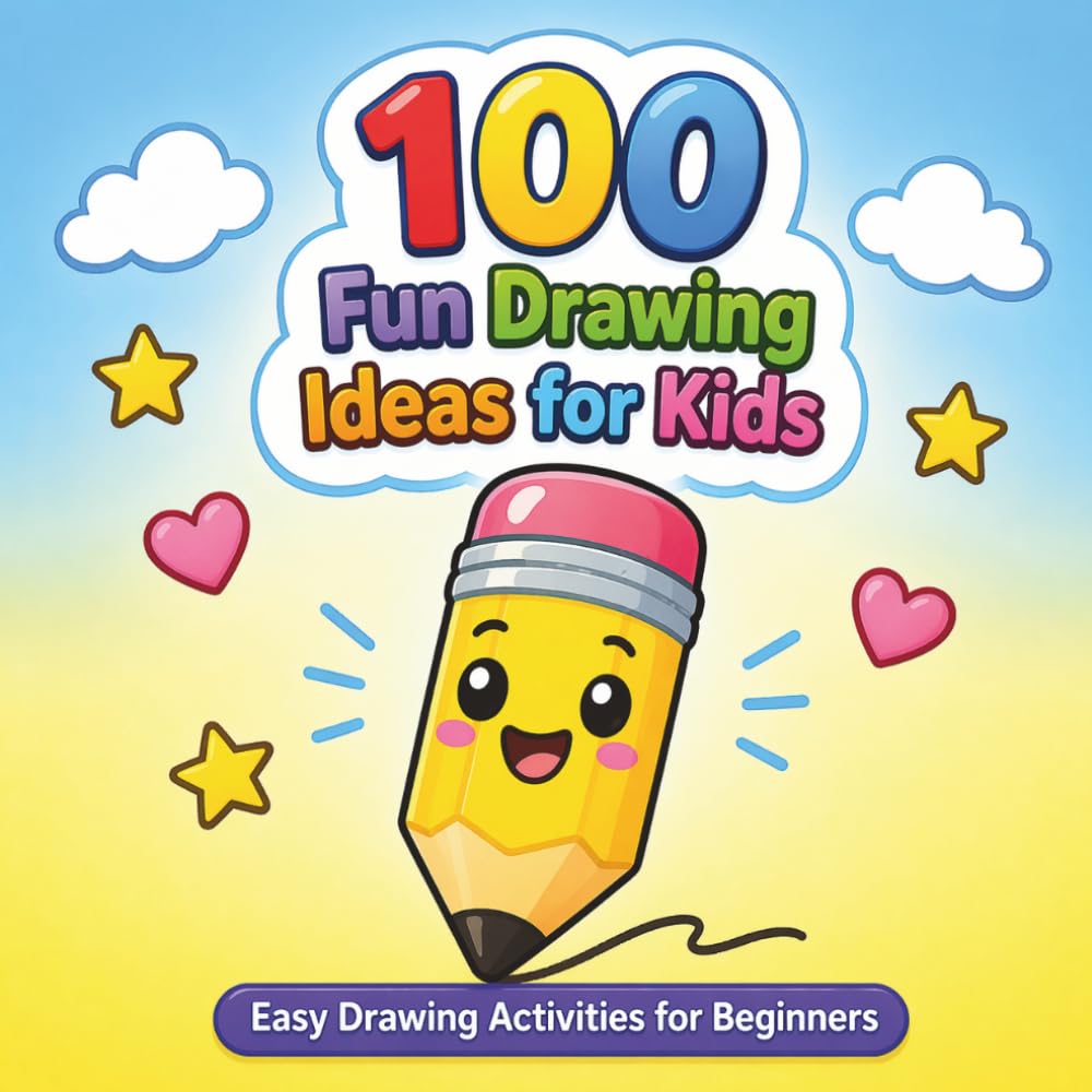 100 Fun Drawing Ideas For Kids: Easy & Creative Drawing Prompts to Inspire Young Artists Ages 3–8
