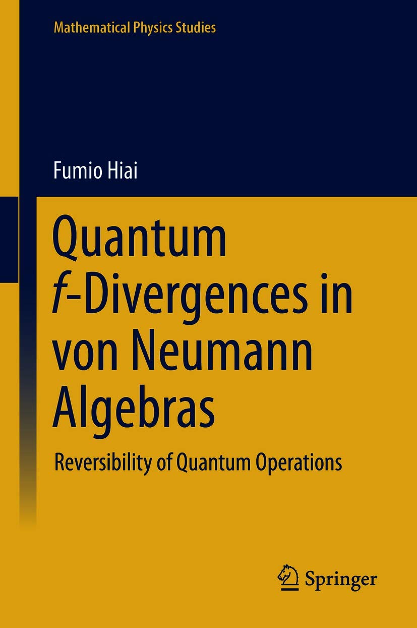 Quantum f-Divergences in von Neumann Algebras: Reversibility of Quantum Operations (Mathematical Physics Studies)      1st ed. 2021 Edition, Kindle Edition