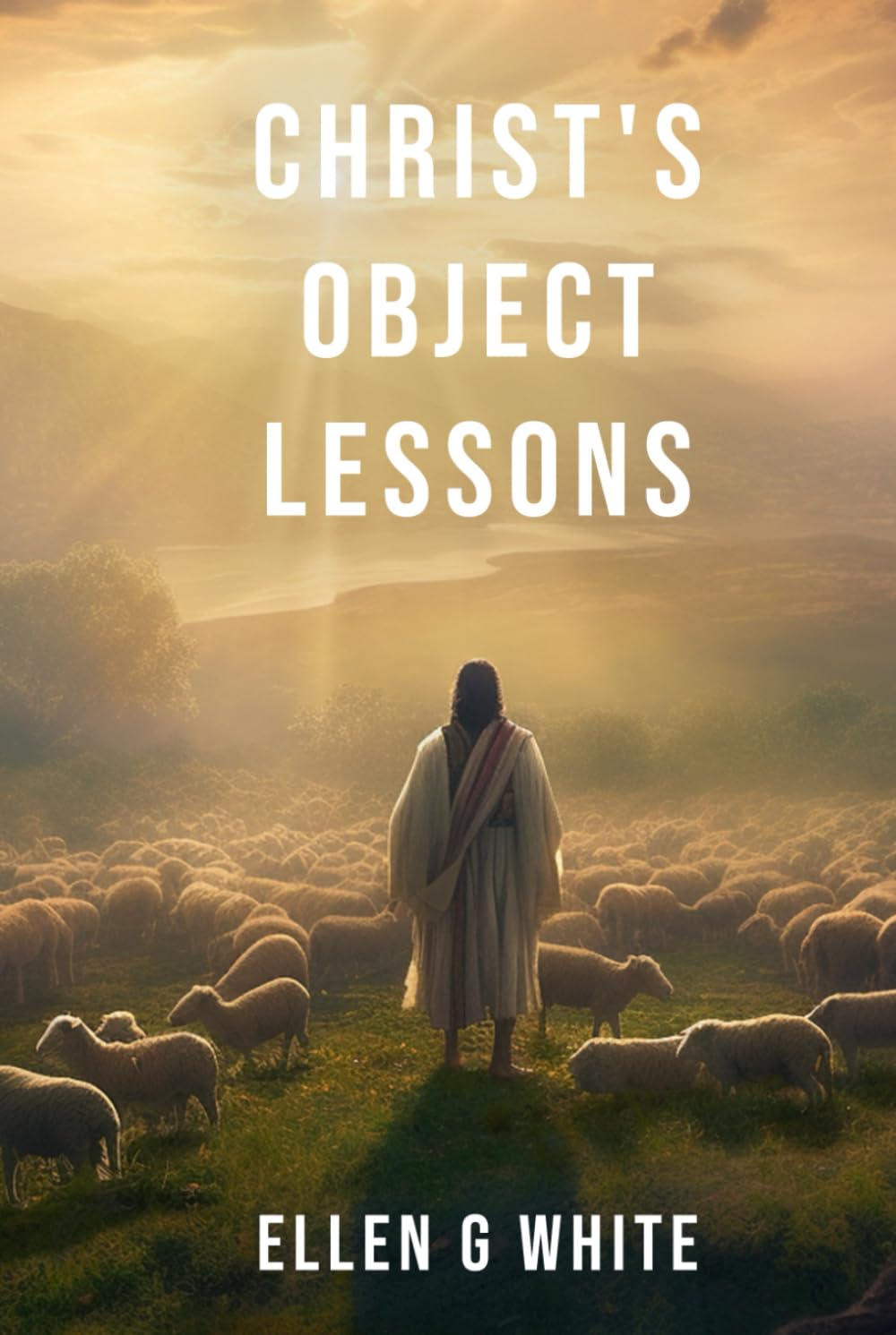 Christ's Object Lessons (Homeward Bound Edition): Practical Wisdom for Living a Purposeful Christian Life