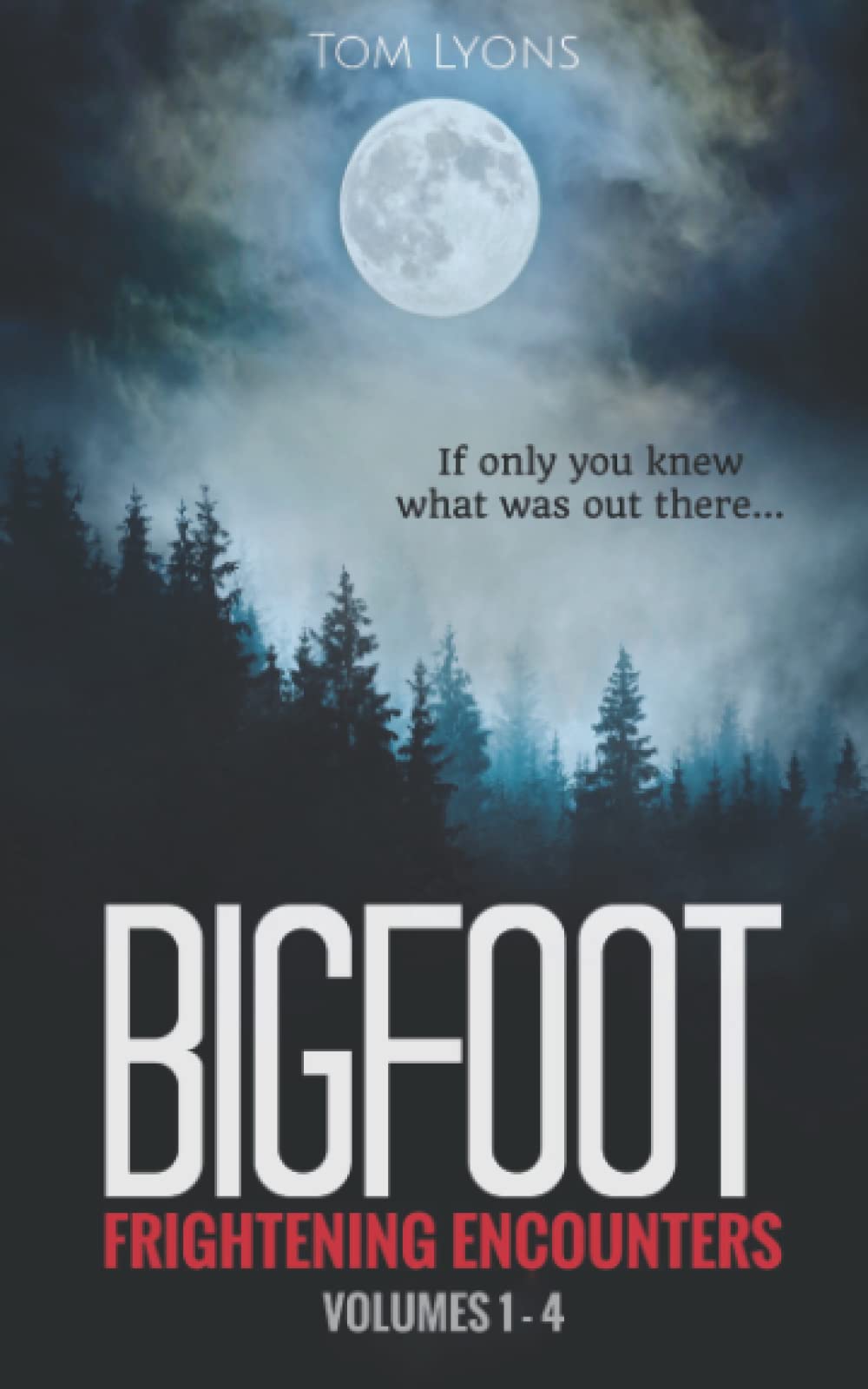 Bigfoot Frightening Encounters: Volumes 1 - 4 (Bigfoot Frightening Encounters Collector's Edition)