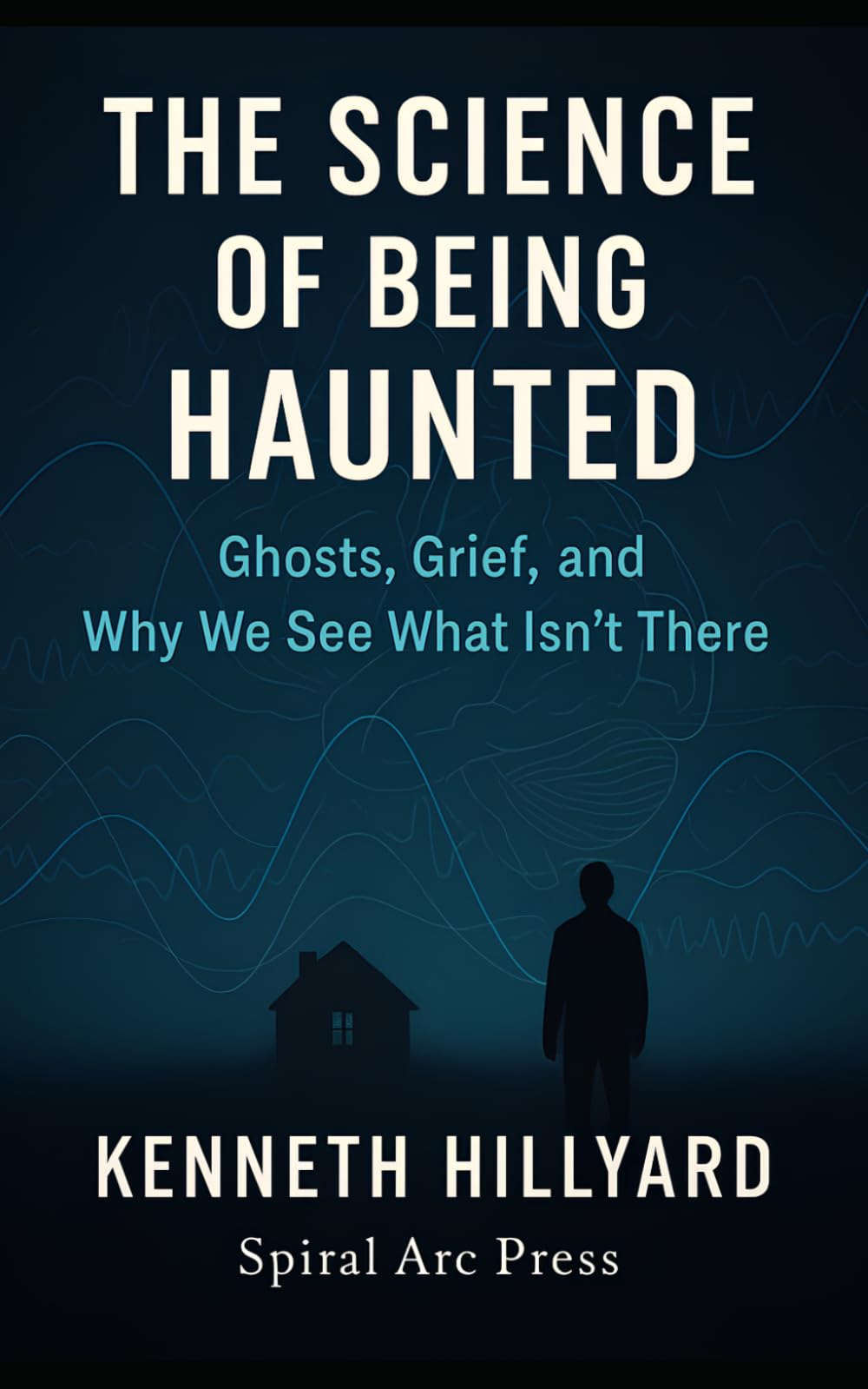 The Science Of Being Haunted: Ghosts, Grief, and Why We See What Isn't There